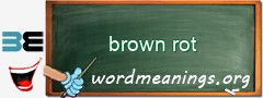 WordMeaning blackboard for brown rot